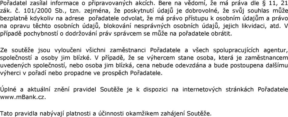 blokování nesprávných osobních údajů, jejich likvidaci, atd. V případě pochybností o dodržování práv správcem se může na pořadatele obrátit.