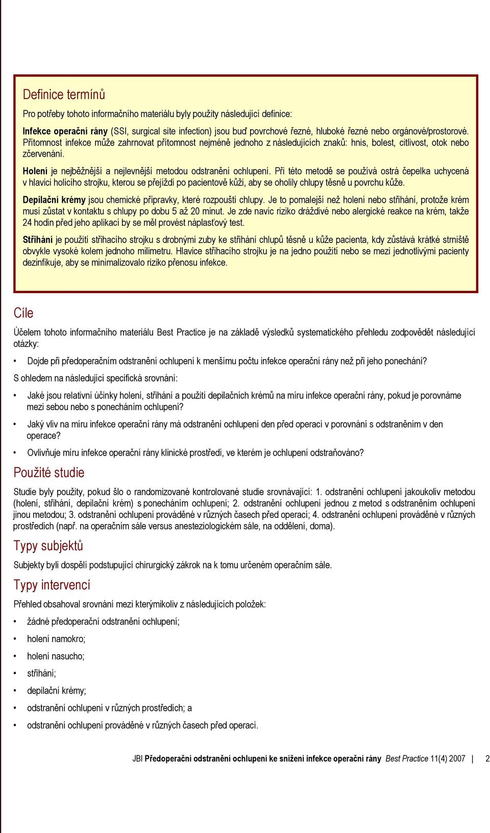 Pro potřeby tohoto informačního materiálu byly použity následující definice: Infekce operační rány (SSI, surgical site infection) jsou buď povrchové řezné, hluboké řezné nebo orgánové/prostorové.