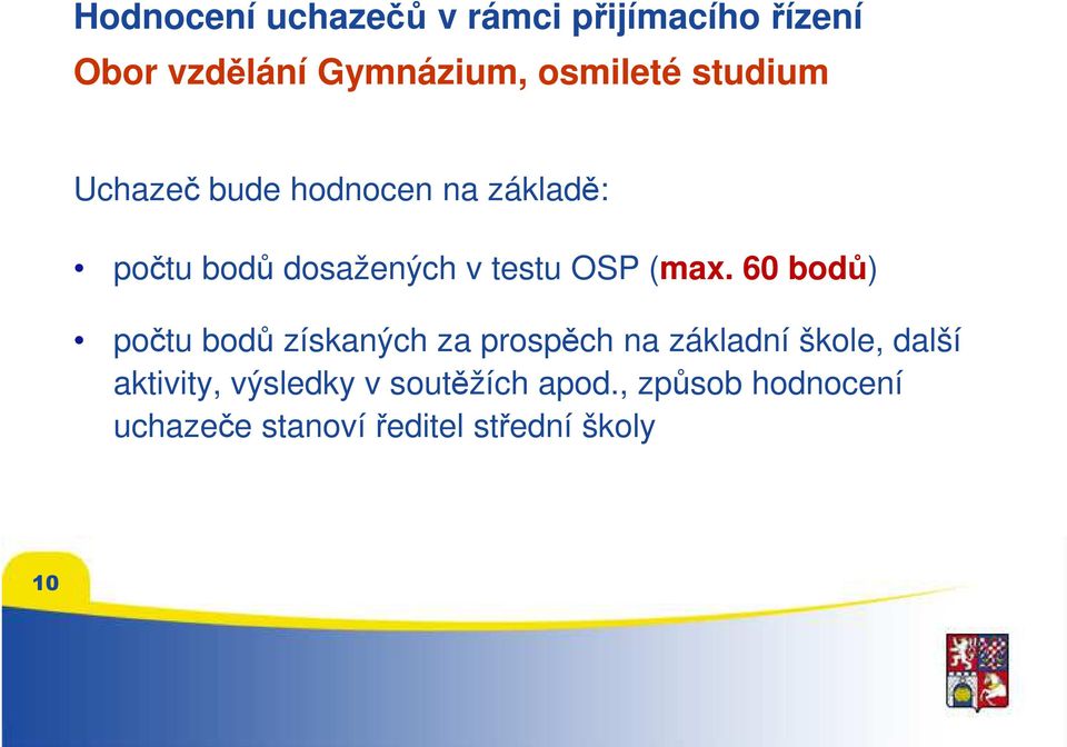 60 bodů) počtu bodů získaných za prospěch na základní škole, další aktivity,