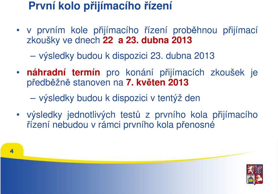 dubna 2013 náhradní termín pro konání přijímacích zkoušek je předběžně stanoven na 7.