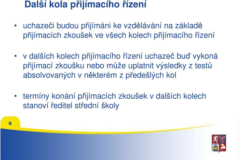 vykoná přijímací zkoušku nebo může uplatnit výsledky z testů absolvovaných v některém z