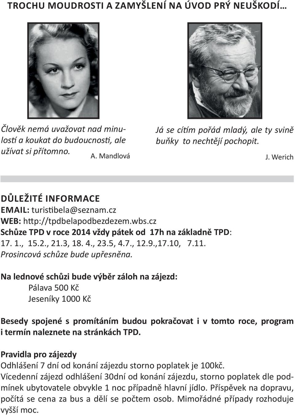 ,17.10, 7.11. Prosincová schůze bude upřesněna.