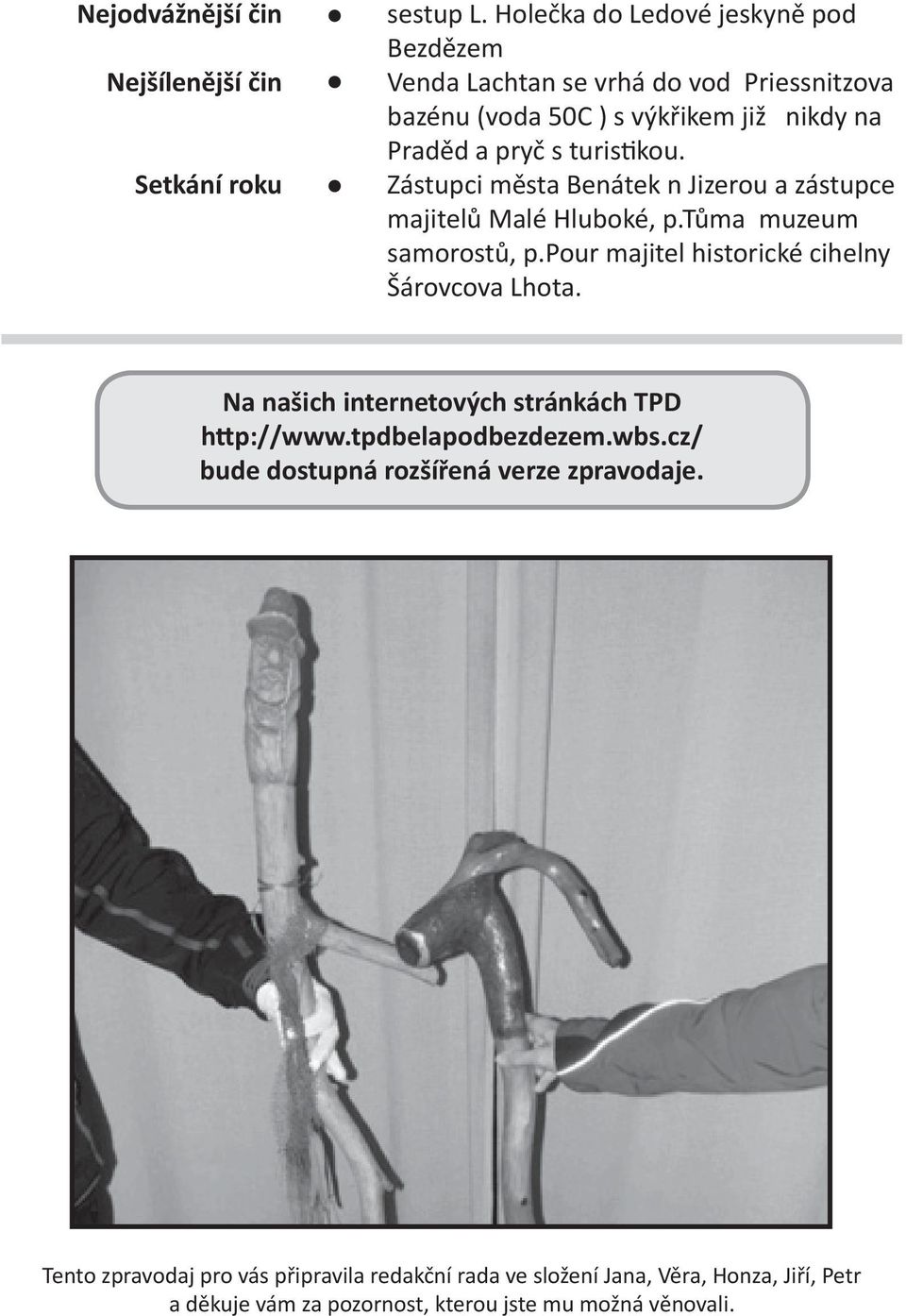 Zástupci města Benátek n Jizerou a zástupce majitelů Malé Hluboké, p.tůma muzeum samorostů, p.pour majitel historické cihelny Šárovcova Lhota.