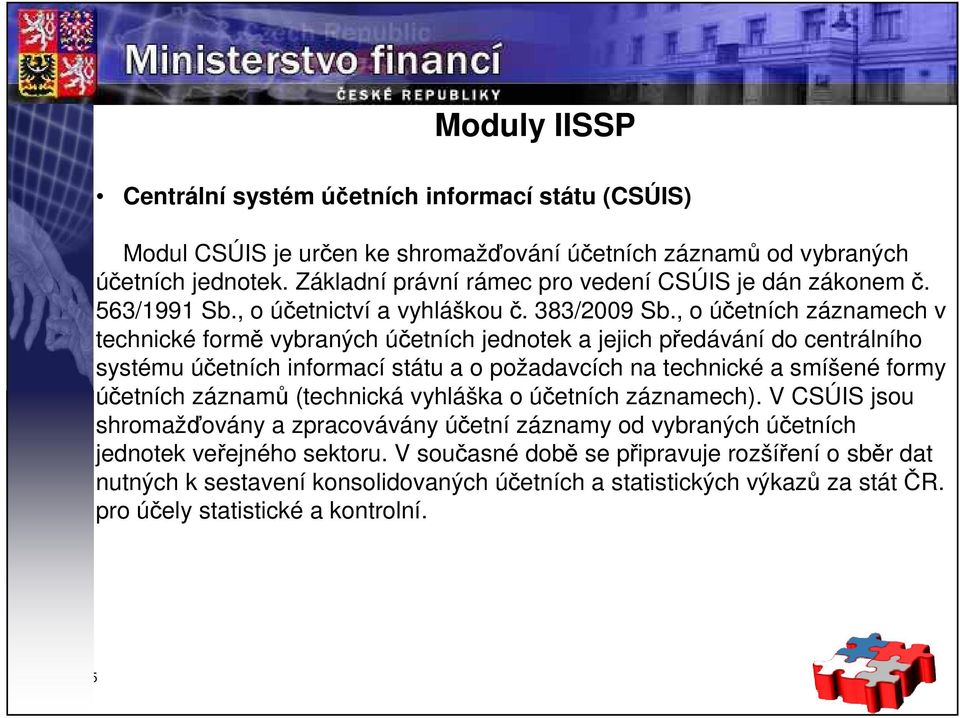 , o účetních záznamech v technické formě vybraných účetních jednotek a jejich předávání do centrálního systému účetních informací státu a o požadavcích na technické a smíšené formy účetních