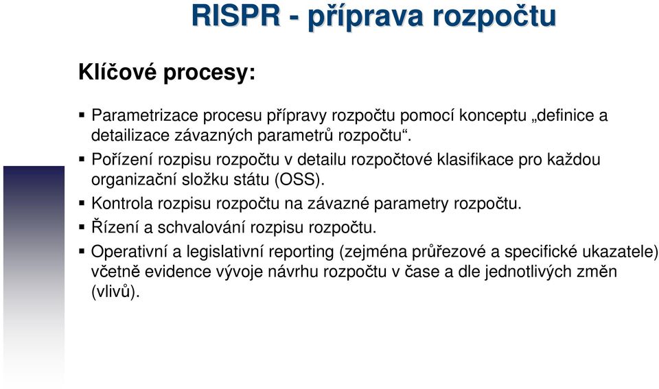 Pořízení rozpisu rozpočtu v detailu rozpočtové klasifikace pro každou organizační složku státu (OSS).