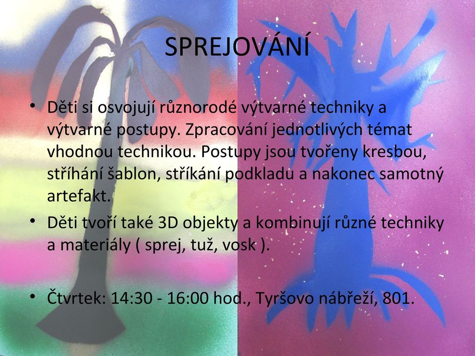 Postupy jsou tvořeny kresbou, stříhání šablon, stříkání podkladu a nakonec samotný