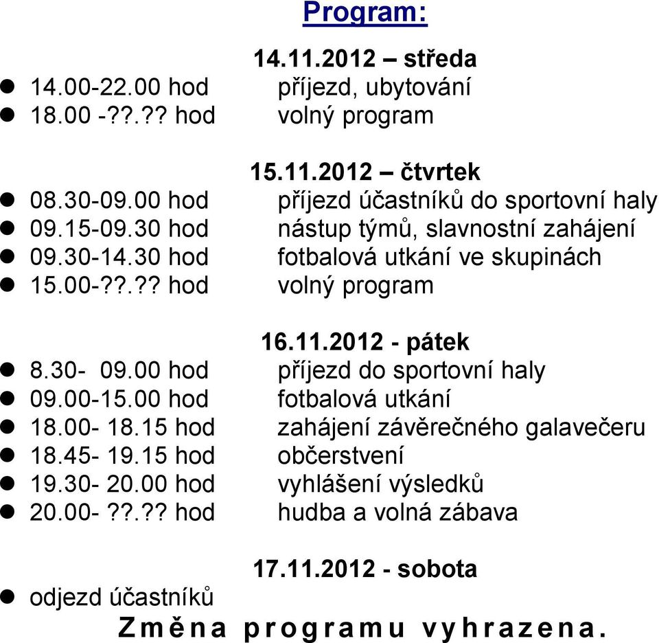 2012 středa příjezd, ubytování volný program 15.11.