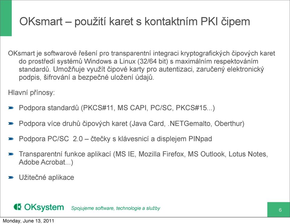 Umožňuje využít čipové karty pro autentizaci, zaručený elektronický podpis, šifrování a bezpečné uložení údajů.