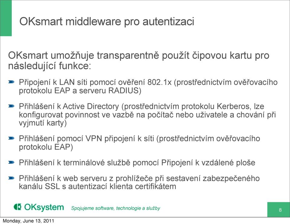 ve vazbě na počítač nebo uživatele a chování při vyjmutí karty) Přihlášení pomocí VPN připojení k síti (prostřednictvím ověřovacího protokolu EAP) Přihlášení