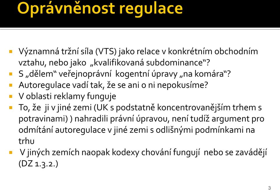 V oblasti reklamy funguje To, že ji v jiné zemi (UK s podstatně koncentrovanějším trhem s potravinami) ) nahradili právní