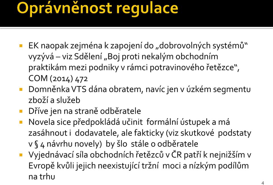 Novela sice předpokládá učinit formální ústupek a má zasáhnout i dodavatele, ale fakticky (viz skutkové podstaty v 4 návrhu novely) by šlo