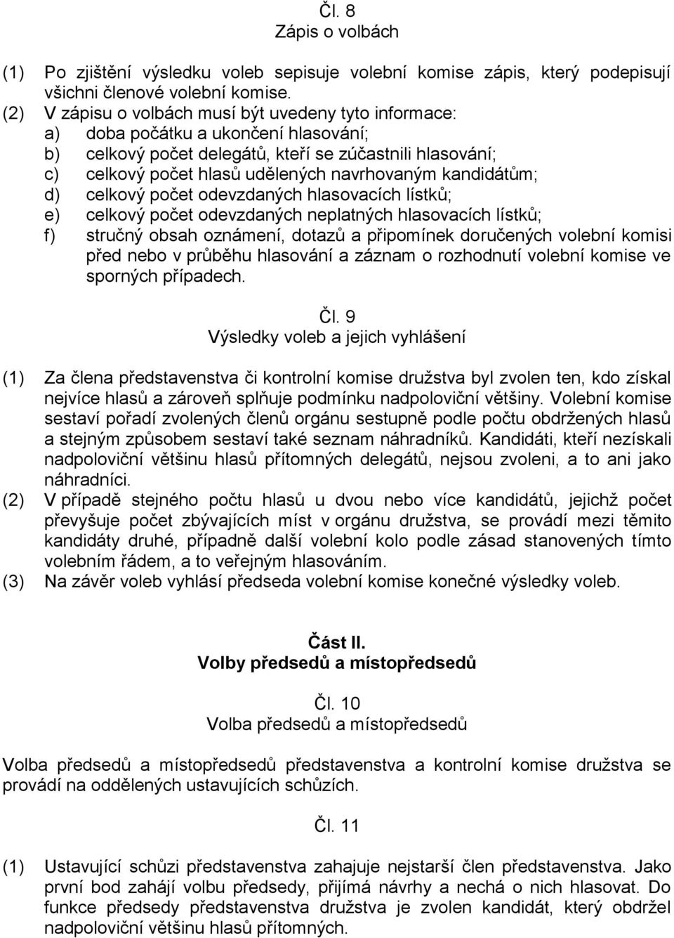 kandidátům; d) celkový počet odevzdaných hlasovacích lístků; e) celkový počet odevzdaných neplatných hlasovacích lístků; f) stručný obsah oznámení, dotazů a připomínek doručených volební komisi před