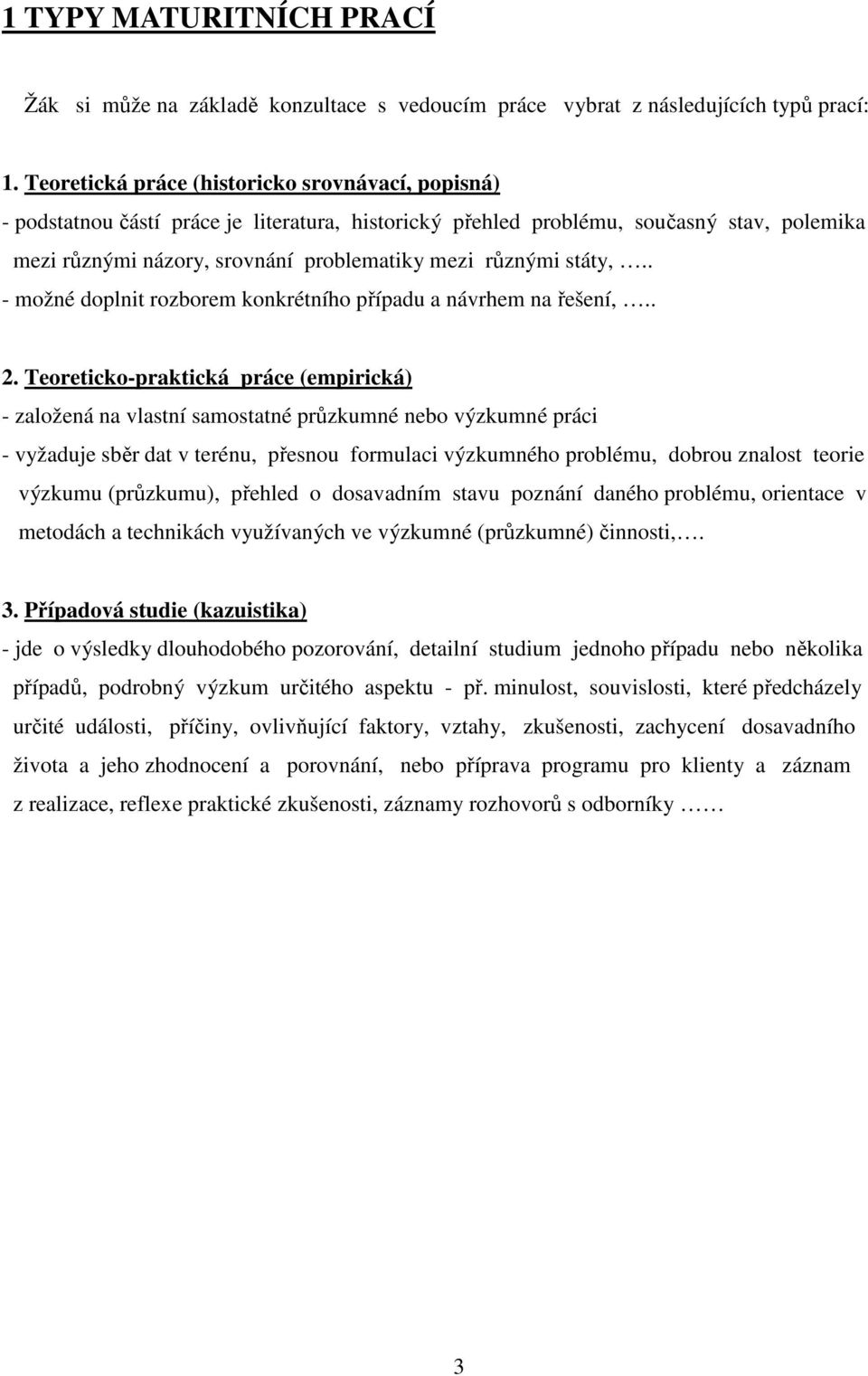 státy,.. - možné doplnit rozborem konkrétního případu a návrhem na řešení,.. 2.