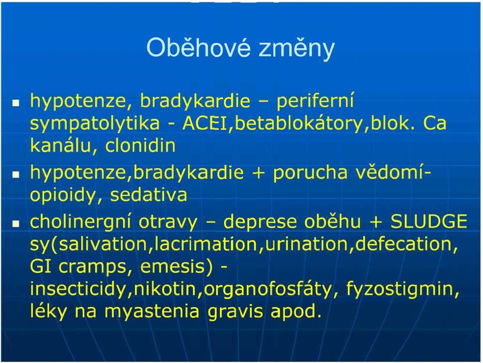 cholinergní otravy deprese oběhu + SLUDGE sy(salivation,lacrimation,urination,defecation,