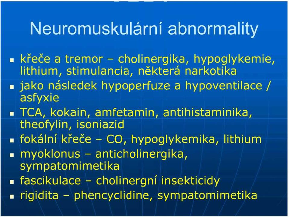 antihistaminika, theofylin, isoniazid fokální křeče CO, hypoglykemika, lithium myoklonus