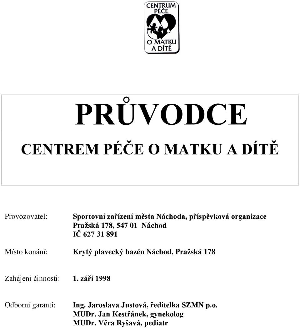plavecký bazén Náchod, Pražská 178 Zahájení činnosti: 1. září 1998 Odborní garanti: Ing.
