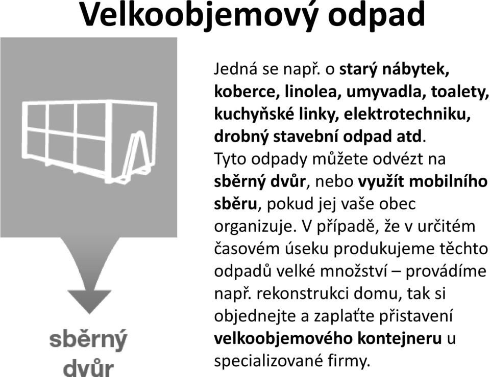 Tyto odpady můžete odvézt na sběrný dvůr, nebo využít mobilního sběru, pokud jej vaše obec organizuje.