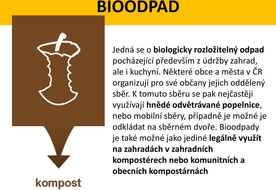 K tomuto sběru se pak nejčastěji využívají hnědé odvětrávané popelnice, nebo mobilní sběry, případně je možné je