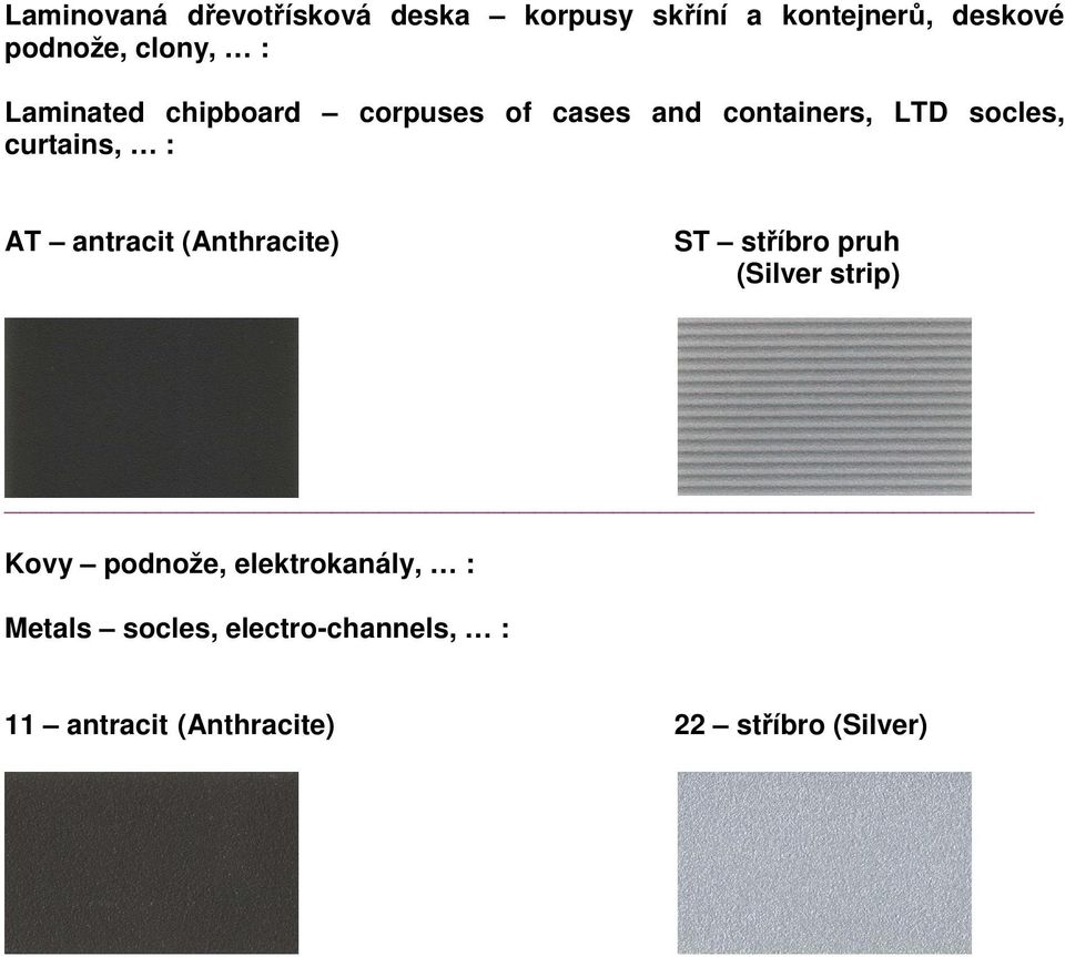curtains, : AT antracit (Anthracite) ST stříbro pruh (Silver strip) Kovy podnože,
