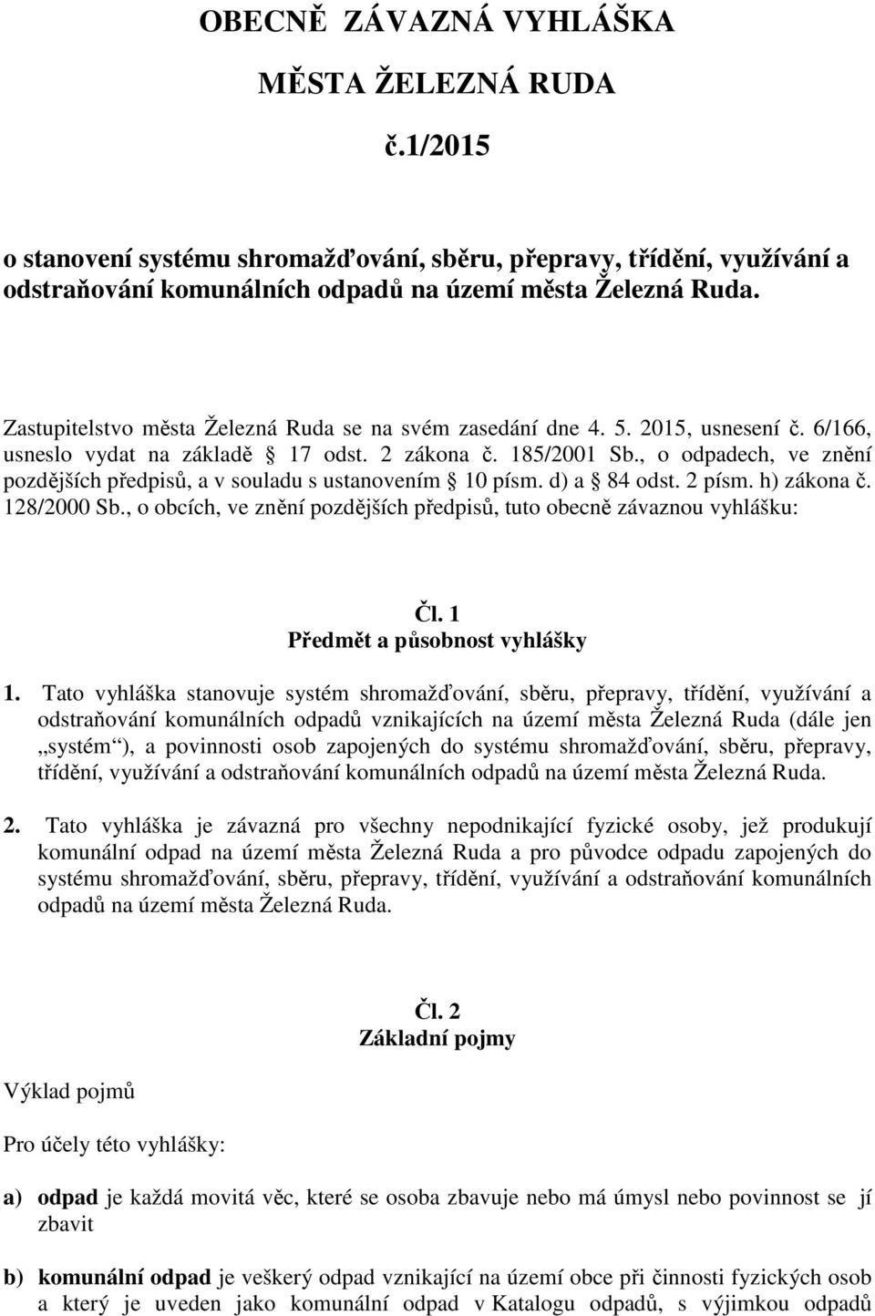 , o odpadech, ve znění pozdějších předpisů, a v souladu s ustanovením 10 písm. d) a 84 odst. 2 písm. h) zákona č. 128/2000 Sb.