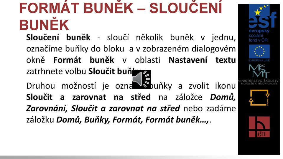 Sloučit buňky Druhou možností je označit buňky a zvolit ikonu Sloučit a zarovnat na střed na