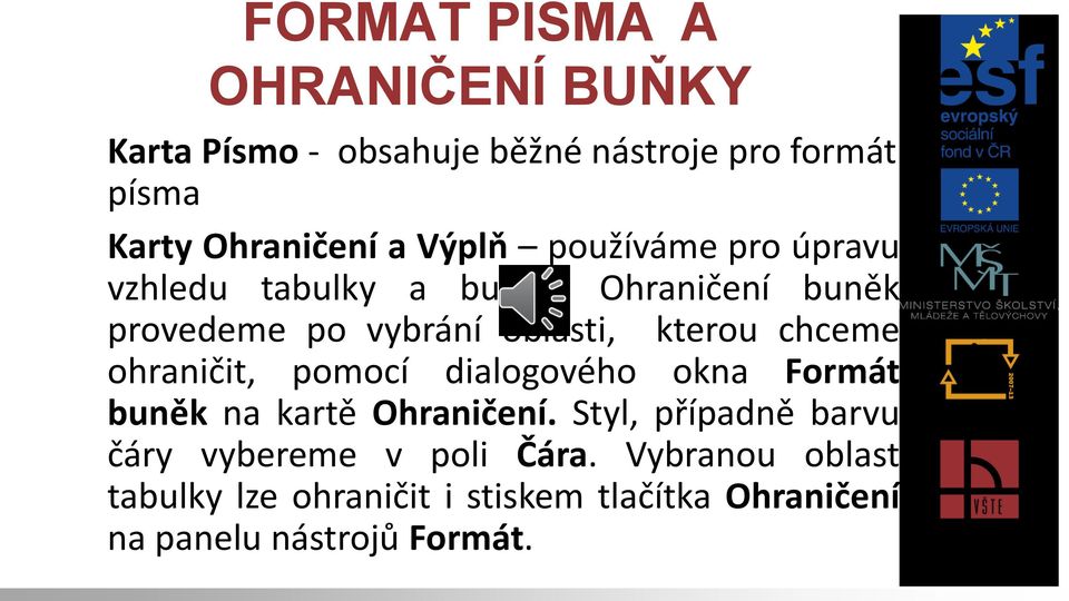 Ohraničení buněk provedeme po vybrání oblasti, kterou chceme ohraničit, pomocí dialogového okna Formát