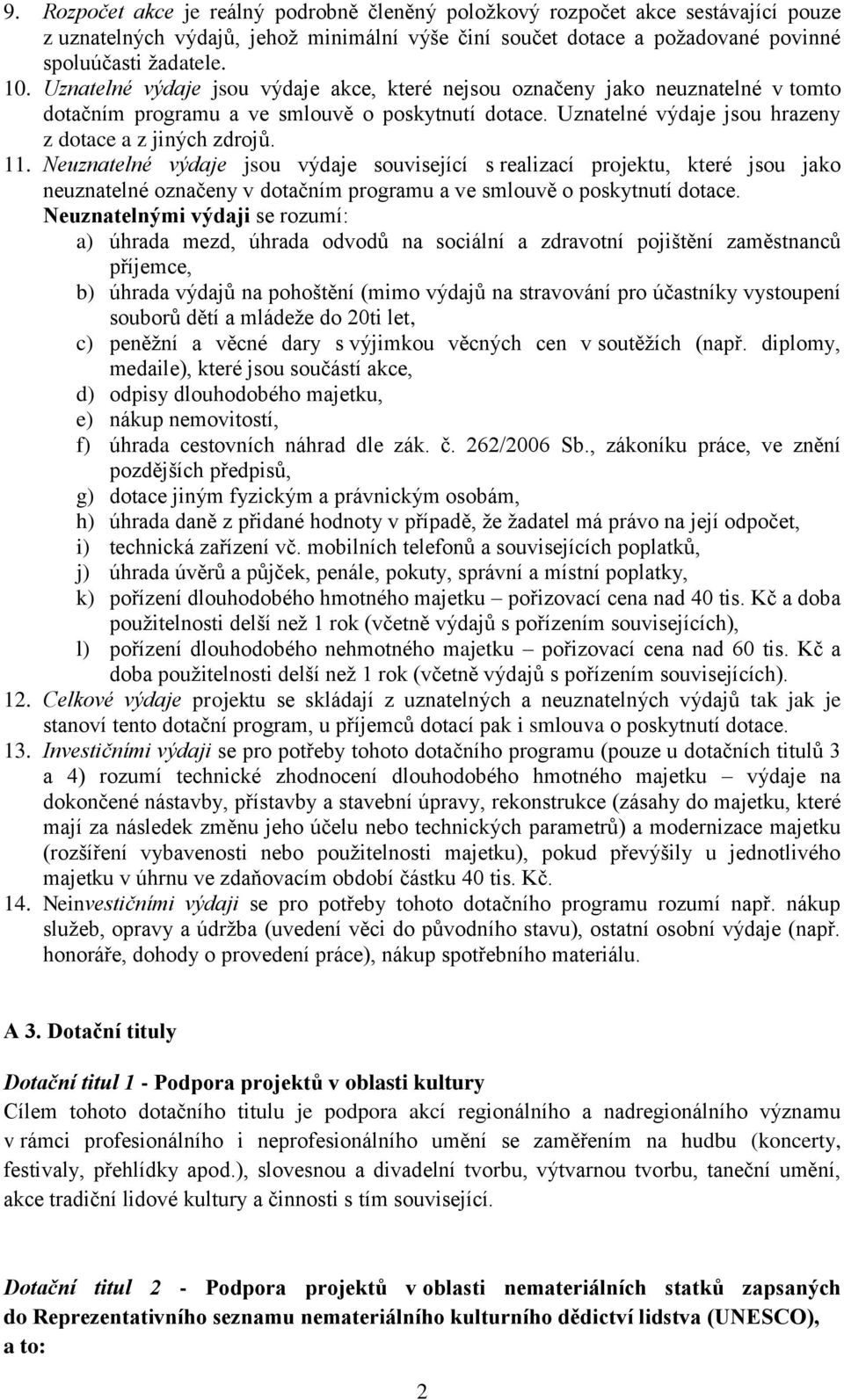 Neuznatelné výdaje jsou výdaje související s realizací projektu, které jsou jako neuznatelné označeny v dotačním programu a ve smlouvě o poskytnutí dotace.