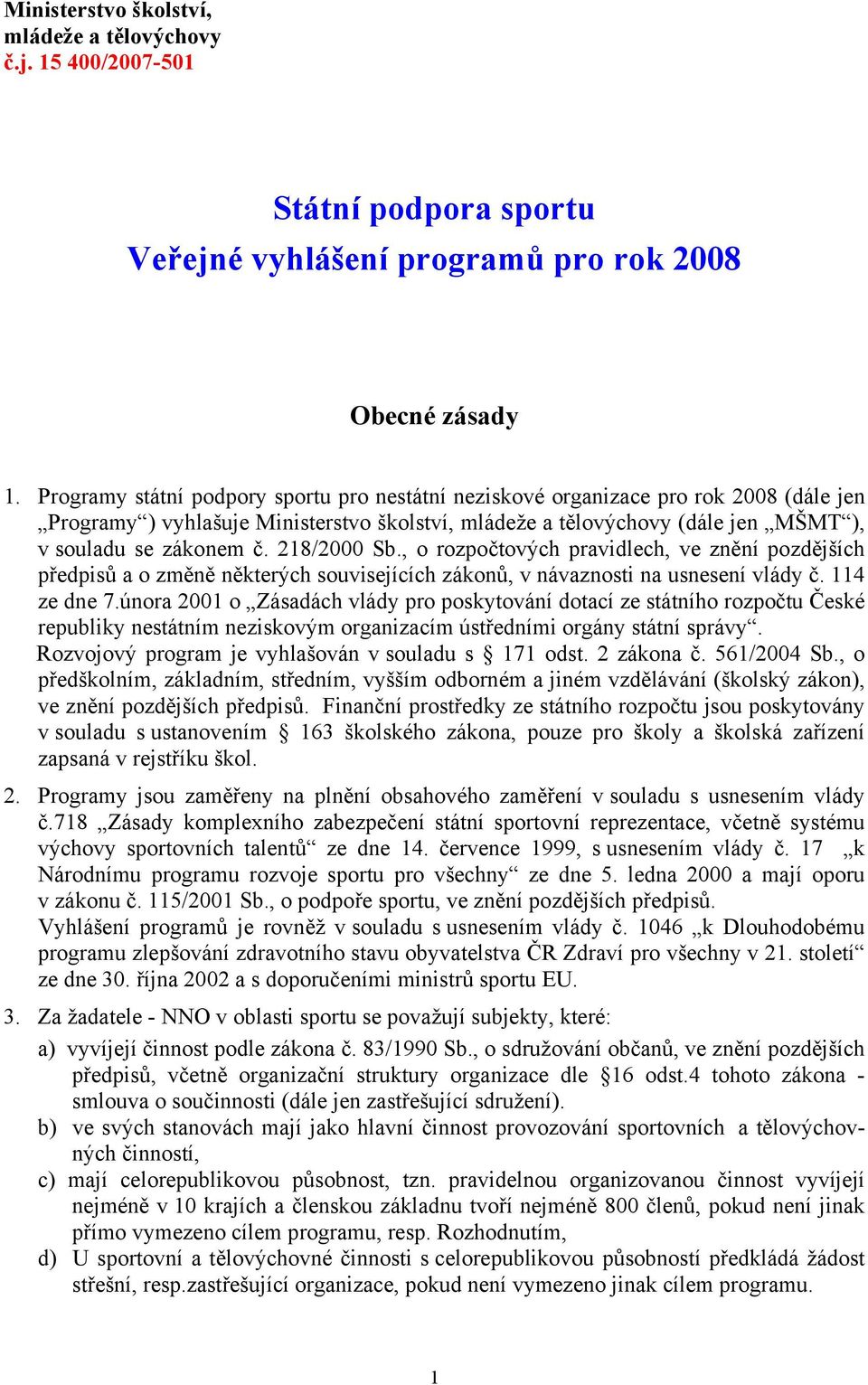 218/2000 Sb., o rozpočtových pravidlech, ve znění pozdějších předpisů a o změně některých souvisejících zákonů, v návaznosti na usnesení vlády č. 114 ze dne 7.