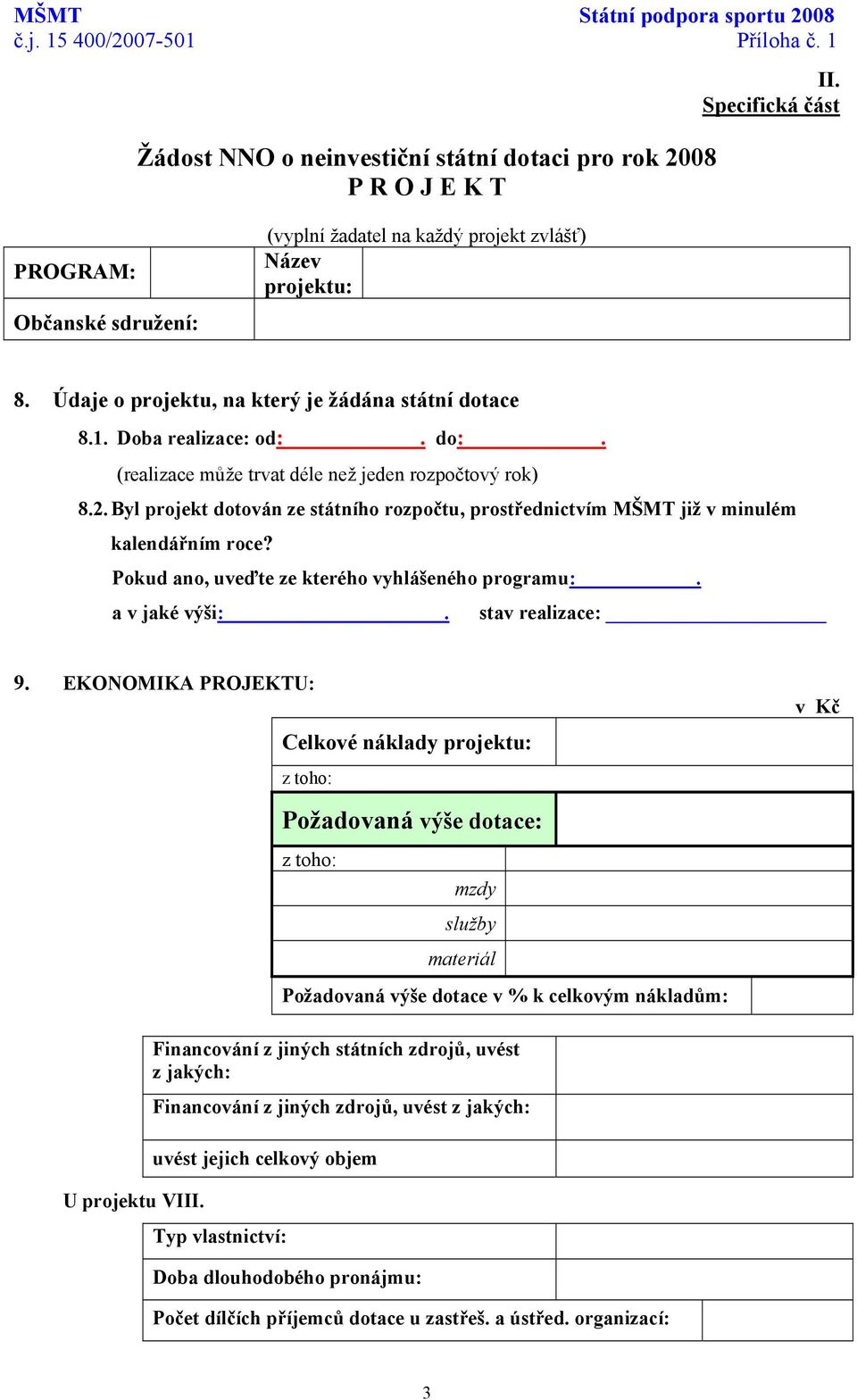 (realizace může trvat déle než jeden rozpočtový rok) 8.2. Byl projekt dotován ze státního rozpočtu, prostřednictvím MŠMT již v minulém kalendářním roce?