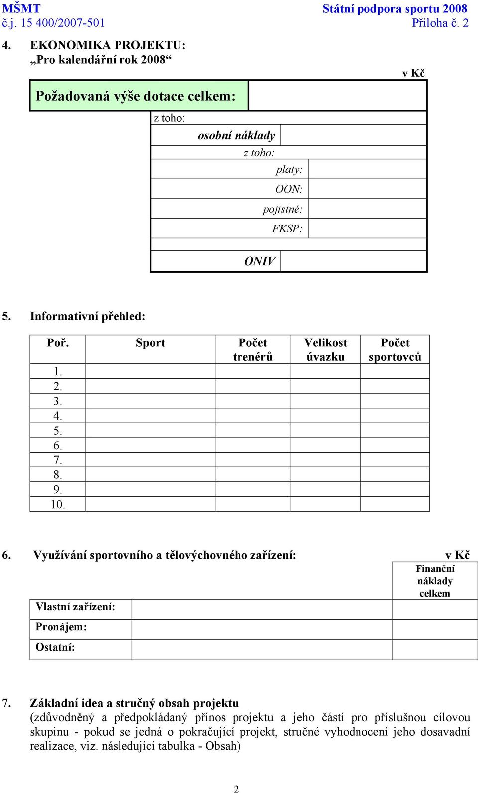 Informativní přehled: Poř. Sport Počet trenérů 1. 2. 3. 4. 5. 6. 7. 8. 9. 10. Velikost úvazku Počet sportovců 6.