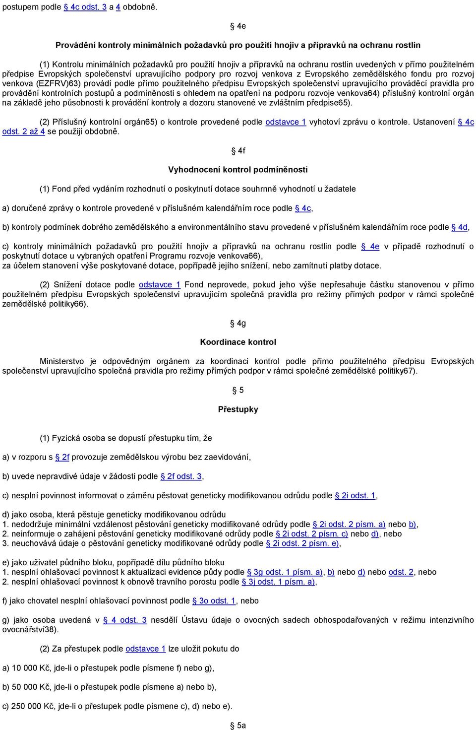 použitelném předpise Evropských společenství upravujícího podpory pro rozvoj venkova z Evropského zemědělského fondu pro rozvoj venkova (EZFRV)63) provádí podle přímo použitelného předpisu Evropských