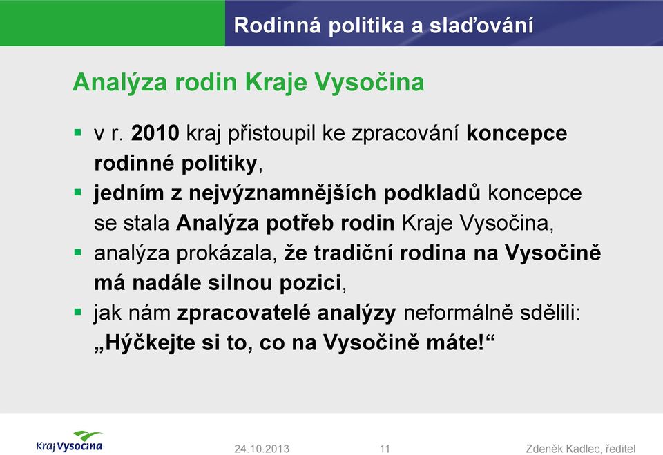 podkladů koncepce se stala Analýza potřeb rodin Kraje Vysočina, analýza prokázala, že