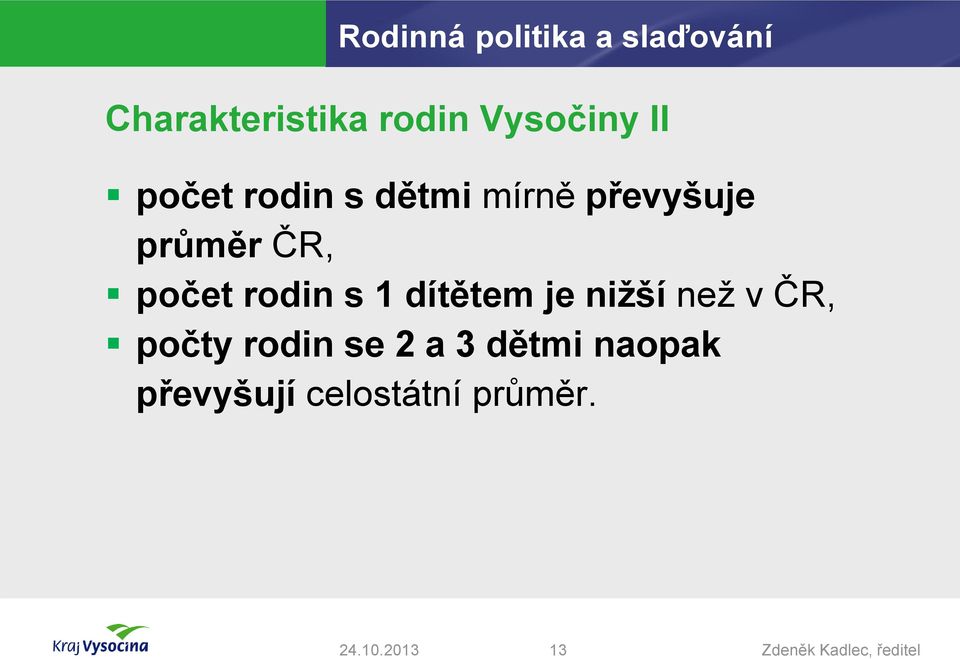 1 dítětem je nižší než v ČR, počty rodin se 2 a