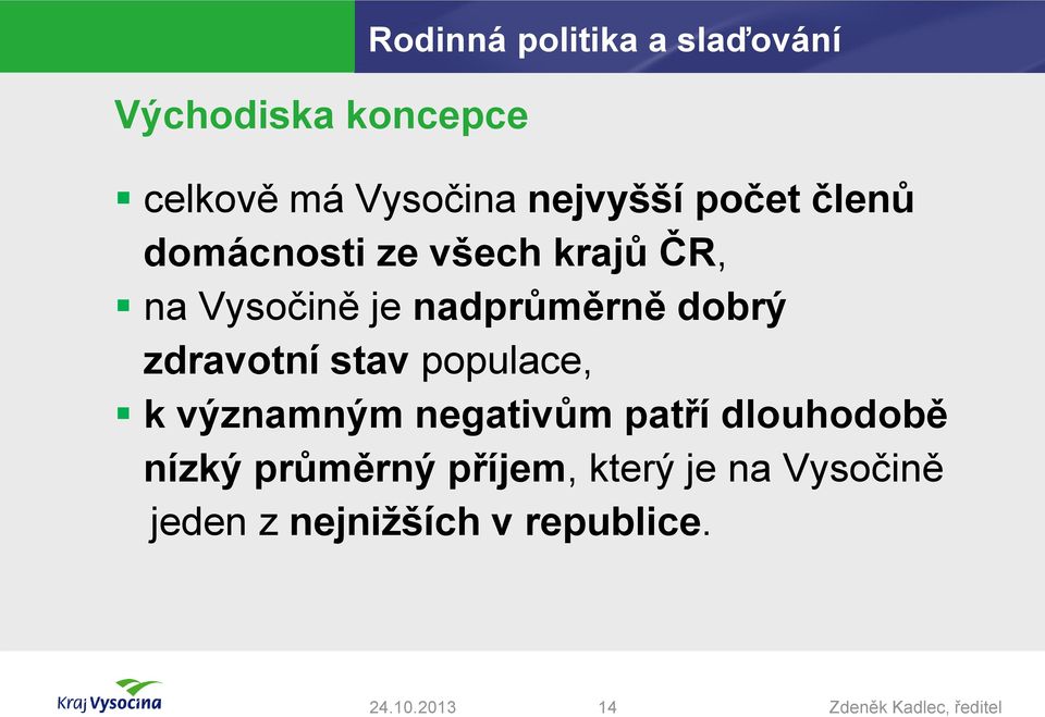 nadprůměrně dobrý zdravotní stav populace, k významným negativům patří