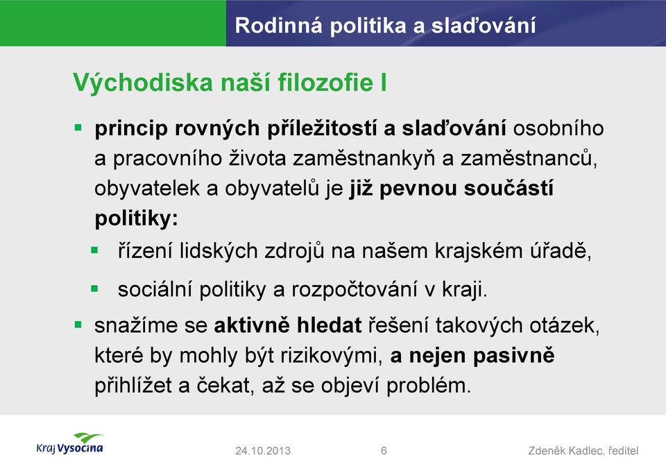 zdrojů na našem krajském úřadě, sociální politiky a rozpočtování v kraji.