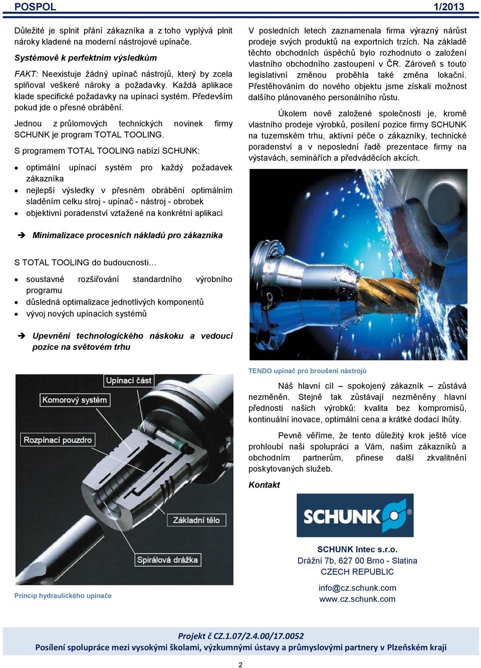 Především pokud jde o přesné obrábění. Jednou z průlomových technických novinek firmy SCHUNK je program TOTAL TOOLING.