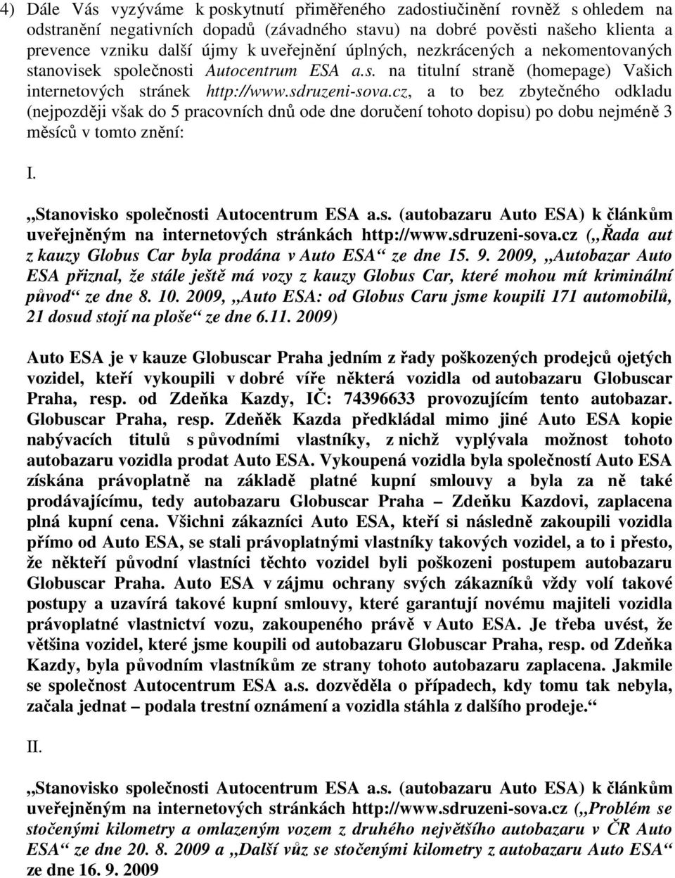 cz, a to bez zbytečného odkladu (nejpozději však do 5 pracovních dnů ode dne doručení tohoto dopisu) po dobu nejméně 3 měsíců v tomto znění: I. Stanovisko společnosti Autocentrum ESA a.s. (autobazaru Auto ESA) k článkům uveřejněným na internetových stránkách http://www.
