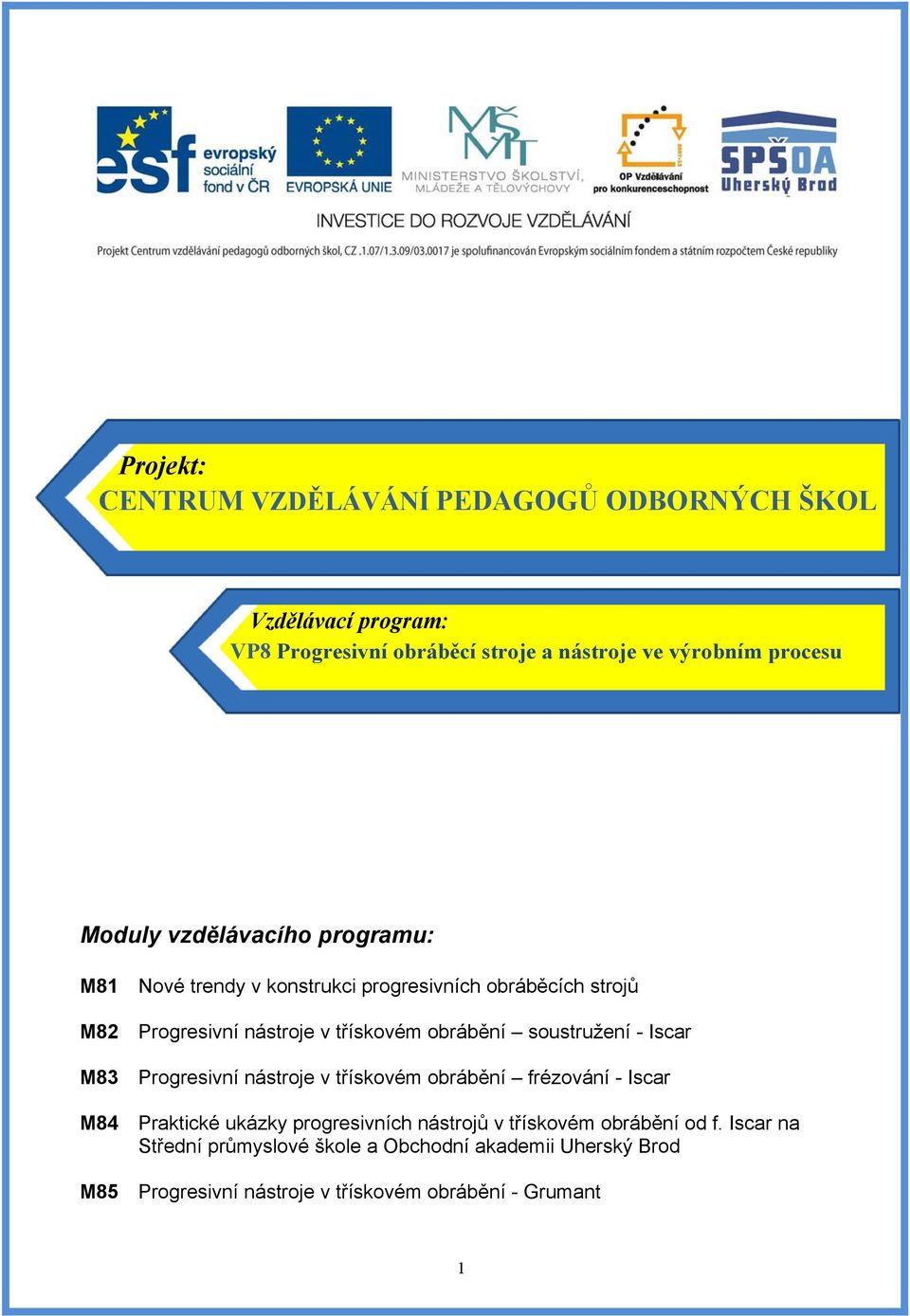 soustružení - Iscar M83 Progresivní nástroje v třískovém obrábění frézování - Iscar M84 Praktické ukázky progresivních nástrojů v