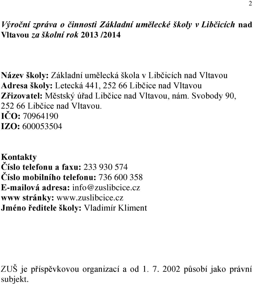 Svobody 90, 252 66 Libčice nad Vltavou.