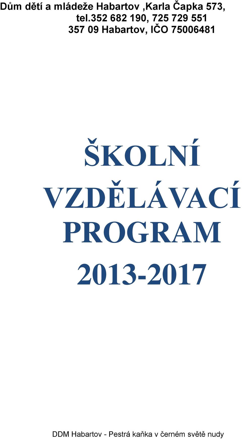 IČO 75006481 ŠKOLNÍ VZDĚLÁVACÍ PROGRAM