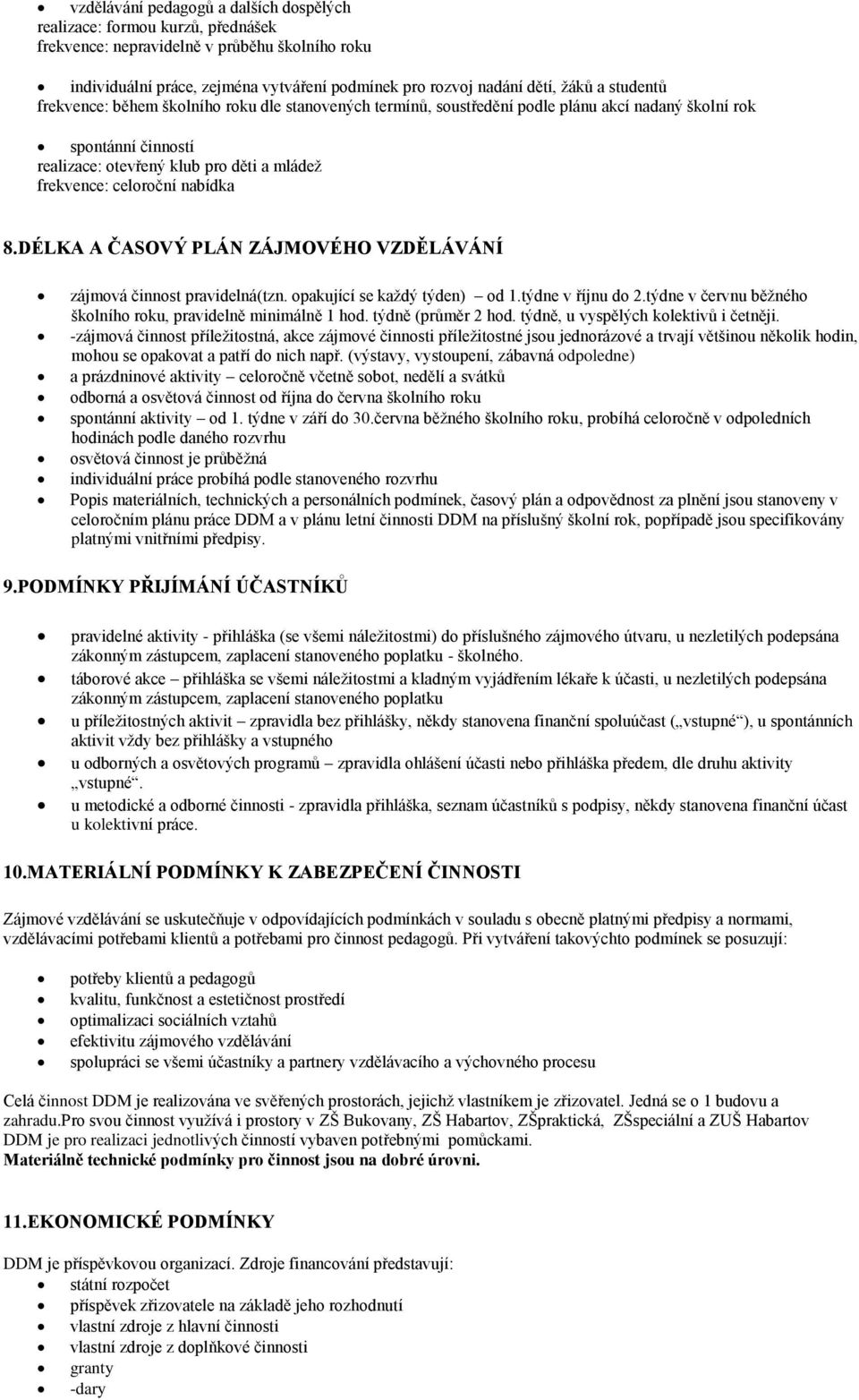 nabídka 8.DÉLKA A ČASOVÝ PLÁN ZÁJMOVÉHO VZDĚLÁVÁNÍ zájmová činnost pravidelná(tzn. opakující se každý týden) od 1.týdne v říjnu do 2.týdne v červnu běžného školního roku, pravidelně minimálně 1 hod.