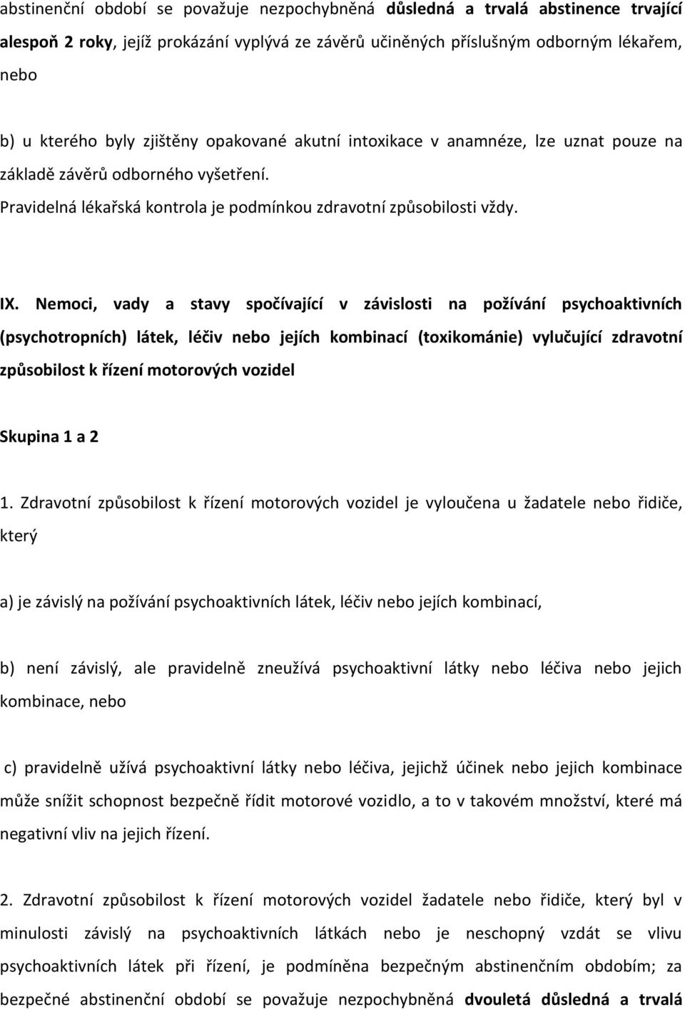 Nemoci, vady a stavy spočívající v závislosti na požívání psychoaktivních (psychotropních) látek, léčiv nebo jejích kombinací (toxikománie) vylučující zdravotní způsobilost k řízení motorových