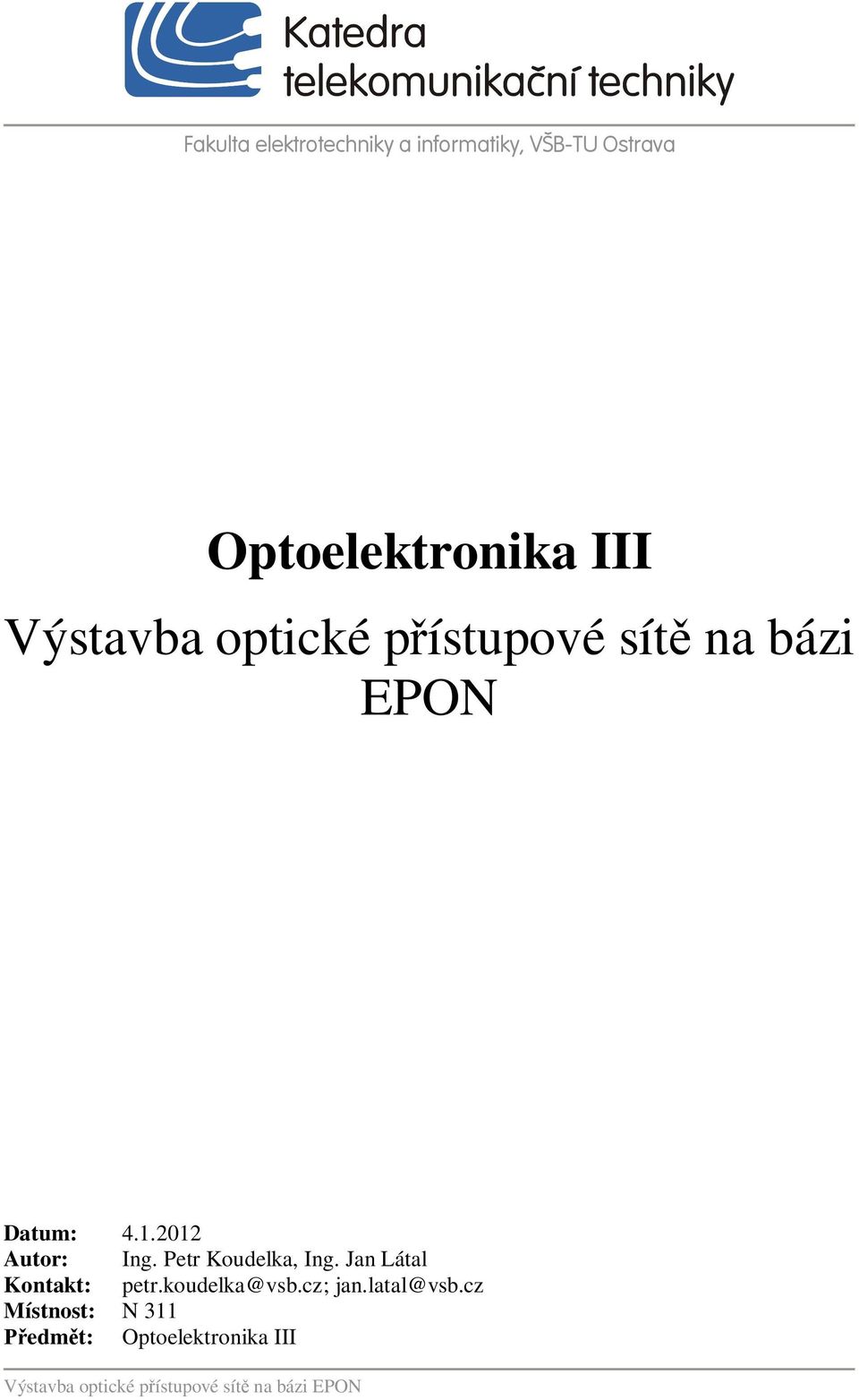 Petr Koudelka, Ing. Jan Látal Kontakt: petr.koudelka@vsb.cz; jan.latal@vsb.