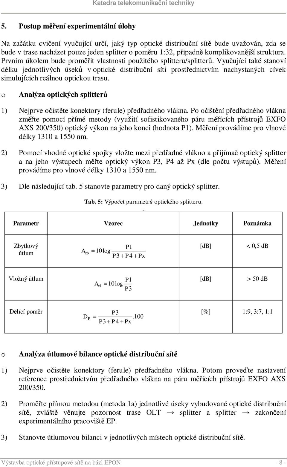 Vyučující také stanoví délku jednotlivých úseků v optické distribuční síti prostřednictvím nachystaných cívek simulujících reálnou optickou trasu.