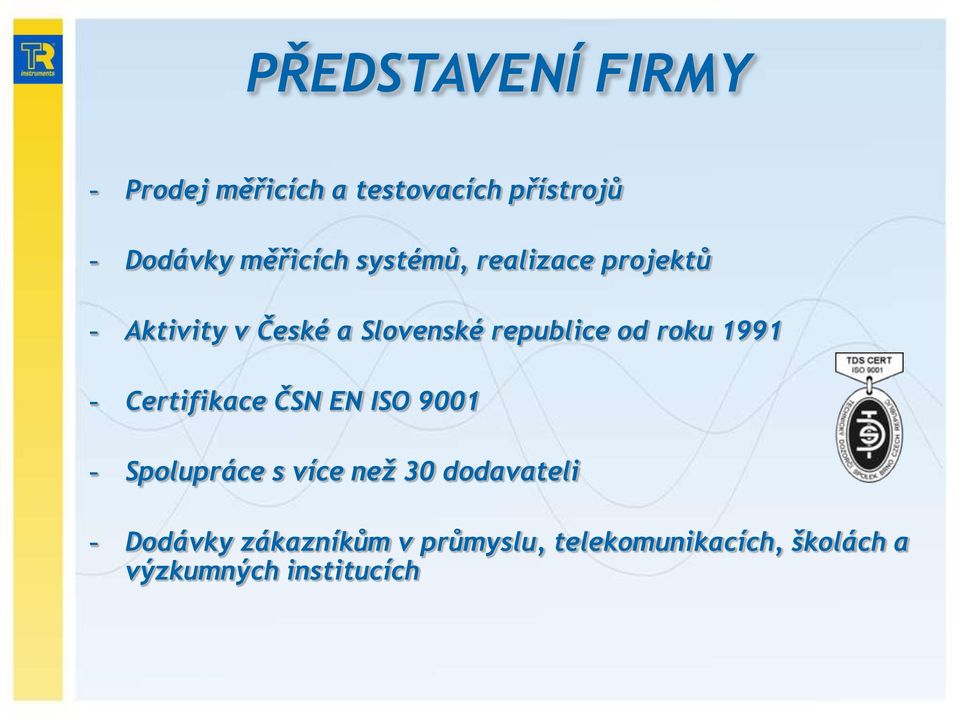 od roku 1991 - Certifikace ČSN EN ISO 9001 - Spolupráce s více neţ 30