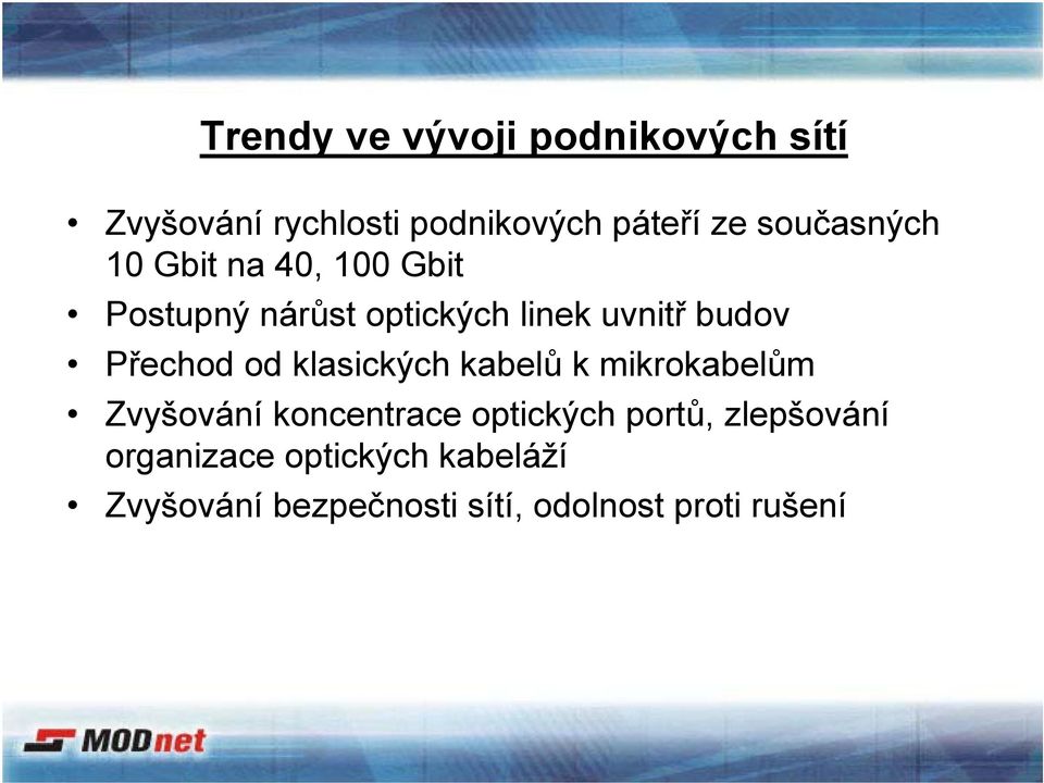 Přechod od klasických kabelů k mikrokabelům Zvyšování koncentrace optických portů,