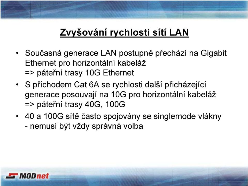 další přicházející generace posouvají na 10G pro horizontální kabeláž => páteřní trasy
