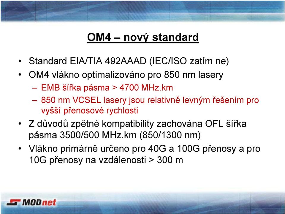 km 850 nm VCSEL lasery jsou relativně levným řešením pro vyšší přenosové rychlosti Z důvodů