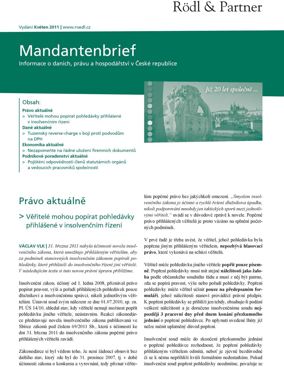 uložení firemních dokumentů Podnikové poradenství aktuálně Pojištění odpovědnosti členů statutárních orgánů a vedoucích pracovníků společnosti Právo aktuálně Věřitelé mohou popírat pohledávky