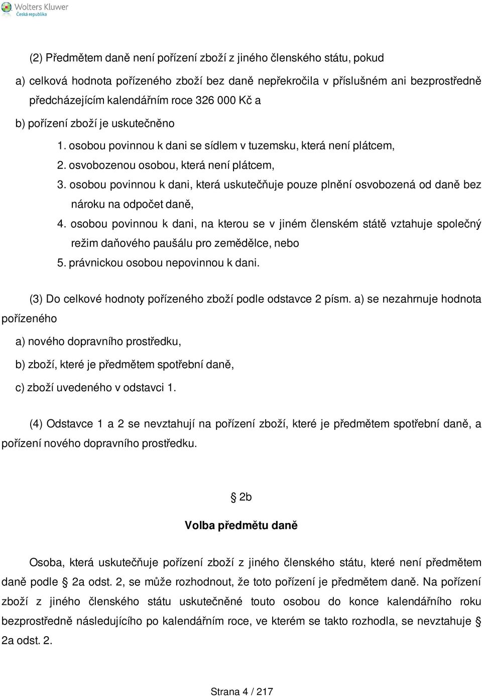 osobou povinnou k dani, která uskutečňuje pouze plnění osvobozená od daně bez nároku na odpočet daně, 4.